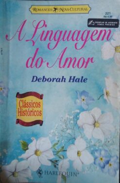 A Linguagem do Amor - Deborah Hale Clássicos Históricos Nº 221
