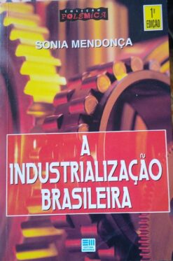 A Industrializacao Brasileira - Sônia Mendonça