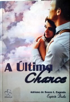 A Última Chance - Adriana de Souza L. Eugênio