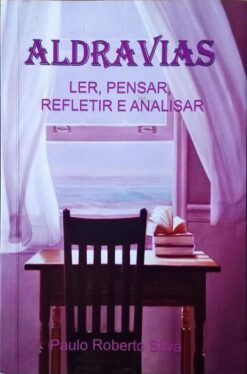 Aldravias - Ler, Pensar, Refletir e Analisar - Paulo Roberto Silva