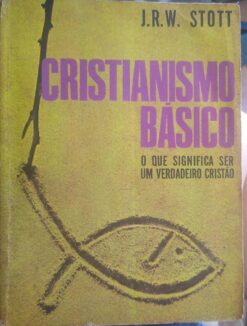 Cristianismo Básico - J. R. W. Stott