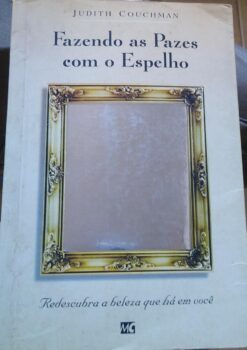 Fazendo as Pazes Com o Espelho - Judith Couchman