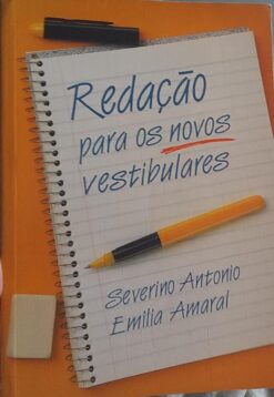 Redação para os Novos Vestibulares - Severino Antonio e Emilia Amaral