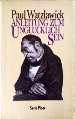 Anleitung Zum Unglücklich Sein - Paul Watzlawick