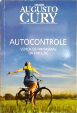 Autocontrole Vença os Fantasmas da Emoção - Augusto Cury