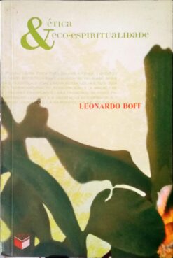 Ética e Eco-espiritualidade - Leonardo Boff