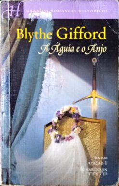 A Águia e o Anjo -  Blythe Gifford Harlequin Históricos