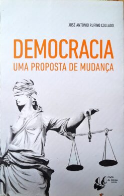 Democracia uma Proposta de Mudança -  José Antonio Rufino Collado