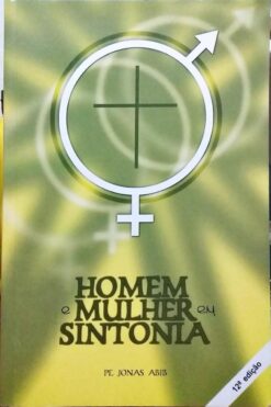 Homem e Mulher Em Sintonia - Pe. Jonas Abib 12ª Edição