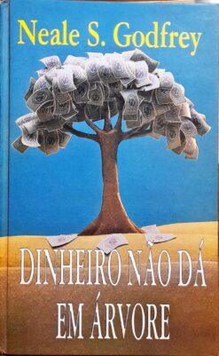 Dinheiro Não Dá Em Árvore - Neale S. Godfrey
