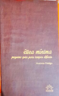 Ética Mínima Pequeno Guia para Tempos Difíceis