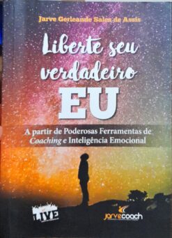 Liberte Seu Verdadeiro Eu - Jarve Gerleande Sales de Assis