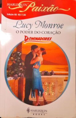O Poder do Coração - Lucy Monroe Harlequin Paixão 85