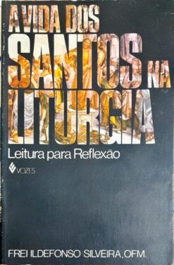 A Vida dos Santos na Liturgia - Frei Idelfonso Silveira