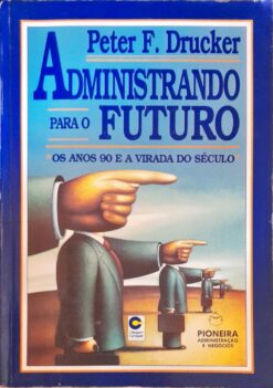 Administrando para o Futuro - Peter F. Drucker