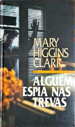 Alguém Espia Nas Trevas - Mary Higgins Clark