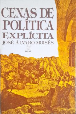 Cenas de Política Explícita - José Álvaro Moisés