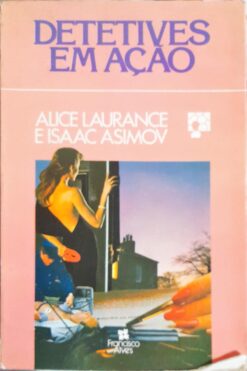 Detetives Em Ação - Alice Laurence e Isaac Asimov