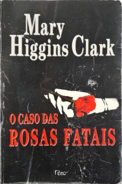 O Caso das Rosas Fatais - Mary Higgins Clark
