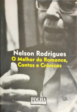 O Melhor do Romance, Contos e Crônicas - Nelson Rodrigues