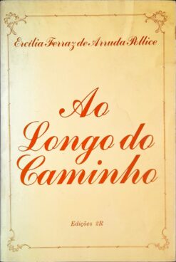 Ao Longo do Caminho - Ercília Ferraz de Arruda Pollice