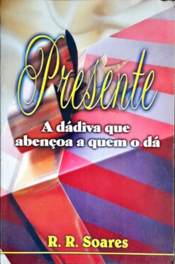 Presente a Dádiva Que Abençoa a Quem o Dá - R. R. Soares