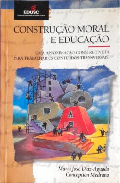 Construção Moral e Educação - Maria José Diaz-aguado