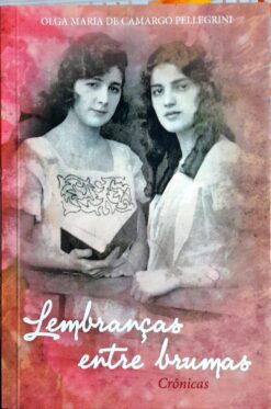 Lembranças Entre Brumas - Olga Maria de Camargo Pellegrini