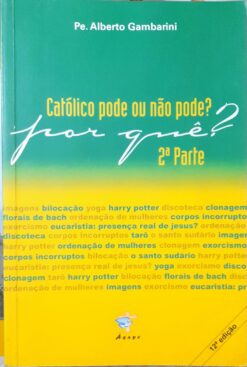 Católico Pode Ou Não Pode? por Que? Parte 2 - Alberto Gambarini