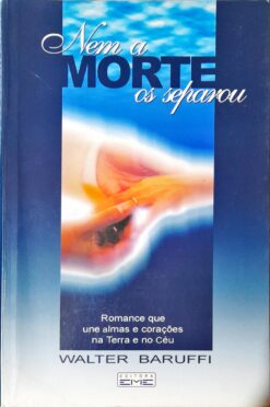 Nem a Morte os Separou - Walter Baruffi