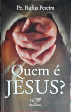 Quem É Jesus? - Pe. Rufus Pereira 15ª Edição