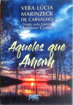 Aqueles Que Amam - Vera Lúcia Marinzeck de Carvalho