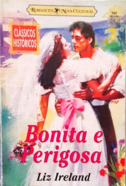 Bonita e Perigosa- Liz Ireland Clássicos Históricos 142