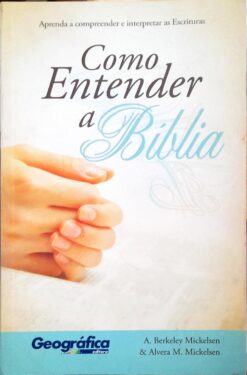 Como Entender a Bíblia - A. Berkeley Míckelsen e Alvera M. Mickelsen