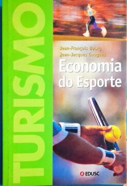 Economia do Esporte - Jean-françois Bourg / Jean-jacques Gouguet