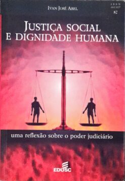 Justiça Social e Dignidade Humana - Ivan Jose Abel