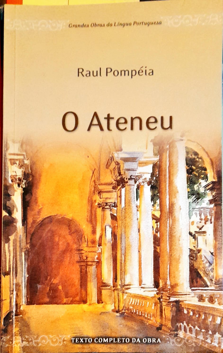 O Ateneu - Raul Pompéia Col. Grandes Obras da Língua Portuguesa