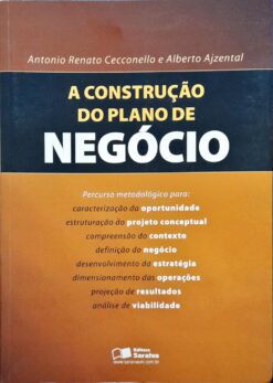 A Construção do Plano de Negócio - Antonio Renato Cecconello