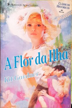 A Flor da Ilha - Kit Gardner Clássicos Históricos Nº 40