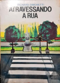 Atravessando a Rua - Richard Simonetti 12ª Edição