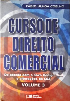 Curso de Direito Comercial - Volume 3 Fábio Ulhoa Coelho 3 ª Ed.