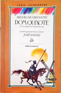 Dom Quixote o Cavaleiro da Triste Figura - Miguel de Cervante 4ª Ed.