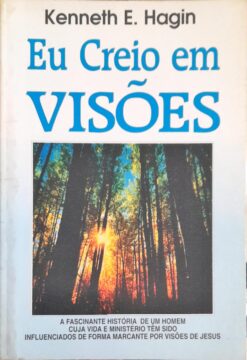 Eu Creio Em Visões - Kenneth E. Hagin