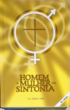 Homem e Mulher Em Sintonia  - Pe. Jonas Abib 16ª Ed.