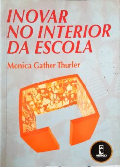 Inovar no Interior da Escola - Monica G. Thurler