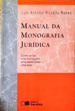 Manual da Monografia Juridica -  Luiz Antonio Rizzatto 3ª Ed.