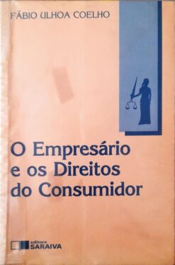 O Empresário e os Direitos do Consumidor - Fábio Ulhoa Coelho