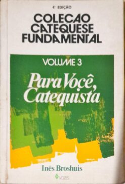Para Você Catequista - Inês Broshuis Volume 3  4ª Ed.