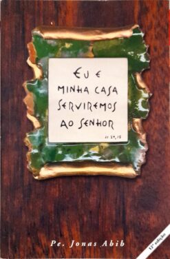 Eu e Minha Casa Serviremos ao Senhor - Pe. Jonas Abib 12ª Ed.