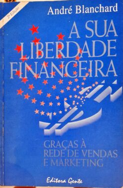 A Sua Liberdade Financeira - André Blanchard 2ª Ed.